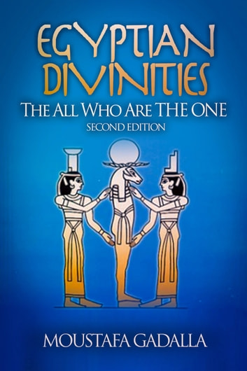 Egyptian Divinities: The All Who Are The ONE